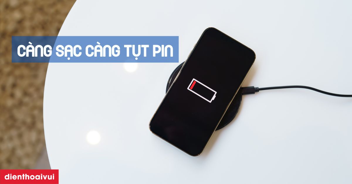 Càng sạc càng tụt pin: Nguyên nhân và 5 cách khắc phục