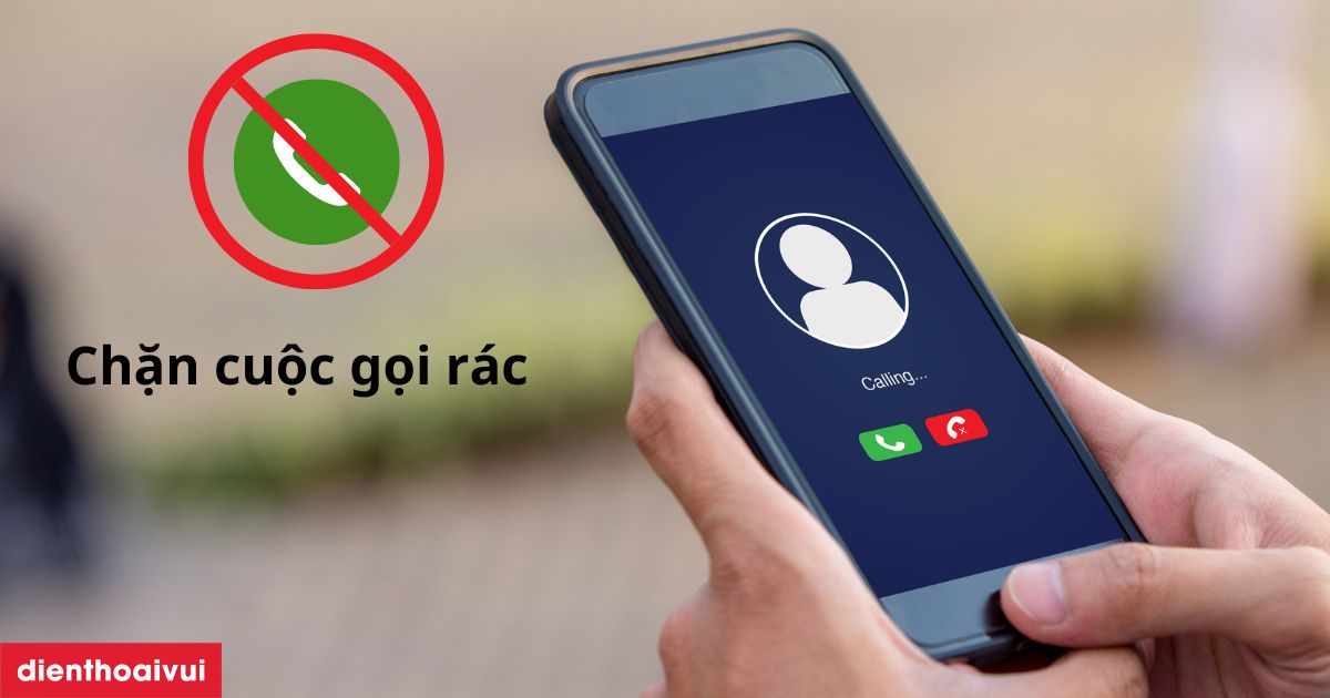 7+ cách chặn cuộc gọi rác trên iPhone, Android hiệu quả 2026