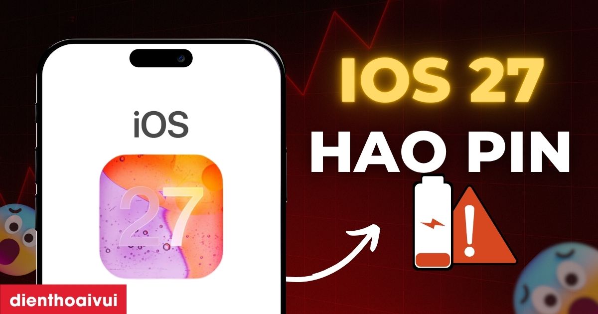 iOS 27 hao pin không? Nguyên nhân và cách khắc phục 2026