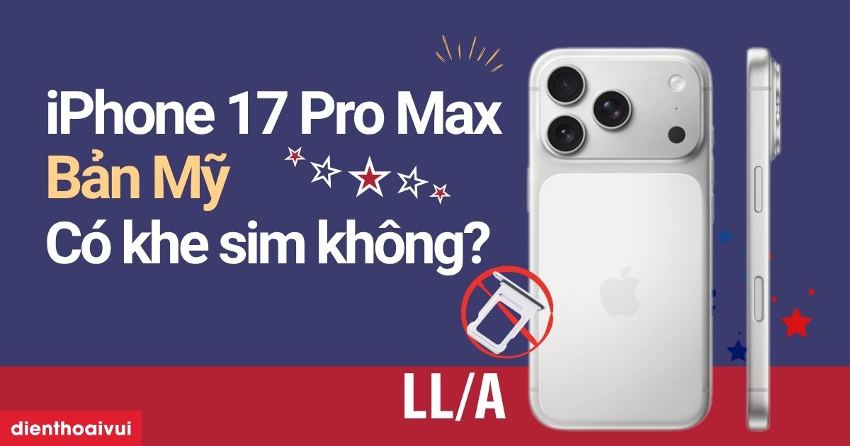 iPhone 17 Pro Max bản Mỹ có khe SIM không? Có mấy SIM?