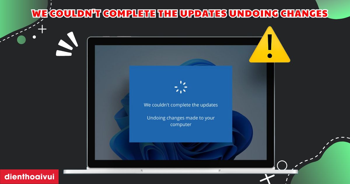 Lỗi We couldn't complete the updates undoing changes 2026